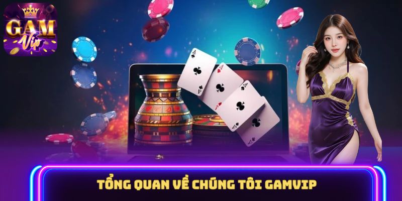 Tổng quan về chúng tôi GAMVIP