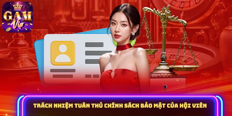Trách nhiệm tuân thủ chính sách bảo mật của hội viên